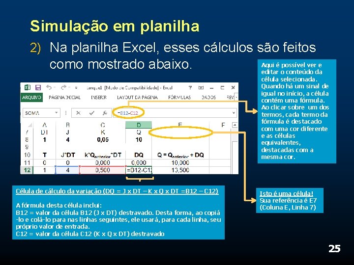 Simulação em planilha 2) Na planilha Excel, esses cálculos são feitos como mostrado abaixo.