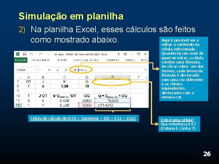 Simulação em planilha 2) Na planilha Excel, esses cálculos são feitos como mostrado abaixo.