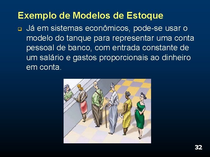 Exemplo de Modelos de Estoque q Já em sistemas econômicos, pode-se usar o modelo