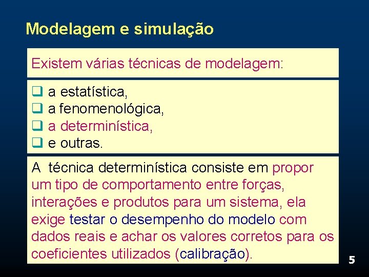 Modelagem e simulação Existem várias técnicas de modelagem: q a estatística, q a fenomenológica,