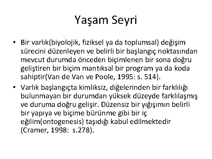 Yaşam Seyri • Bir varlık(biyolojik, fiziksel ya da toplumsal) değişim sürecini düzenleyen ve belirli