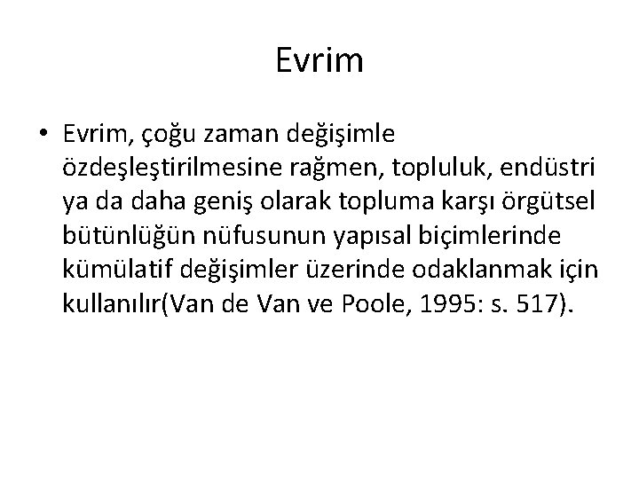 Evrim • Evrim, çoğu zaman değişimle özdeşleştirilmesine rağmen, topluluk, endüstri ya da daha geniş