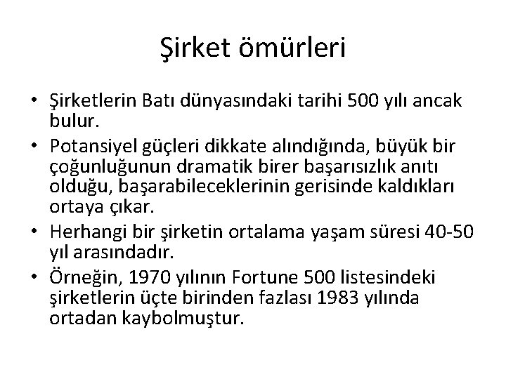 Şirket ömürleri • Şirketlerin Batı dünyasındaki tarihi 500 yılı ancak bulur. • Potansiyel güçleri