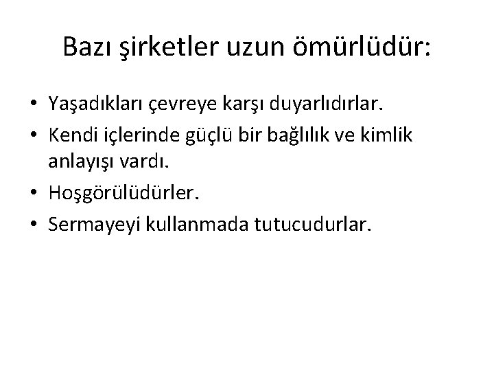 Bazı şirketler uzun ömürlüdür: • Yaşadıkları çevreye karşı duyarlıdırlar. • Kendi içlerinde güçlü bir