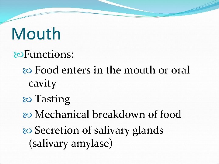 Mouth Functions: Food enters in the mouth or oral cavity Tasting Mechanical breakdown of