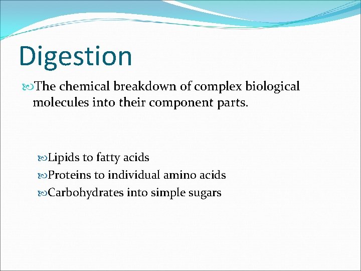 Digestion The chemical breakdown of complex biological molecules into their component parts. Lipids to