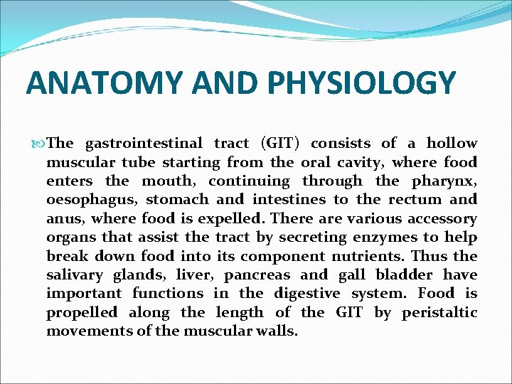 ANATOMY AND PHYSIOLOGY The gastrointestinal tract (GIT) consists of a hollow muscular tube starting