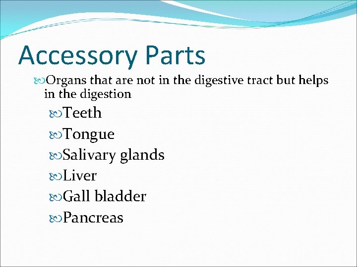 Accessory Parts Organs that are not in the digestive tract but helps in the