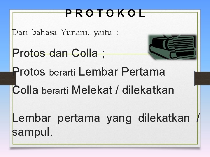 P R O T O K O L Dari bahasa Yunani, yaitu : Protos