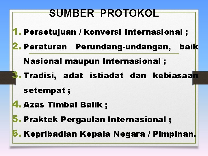 SUMBER PROTOKOL 1. Persetujuan / konversi Internasional ; 2. Peraturan Perundang-undangan, baik Nasional maupun