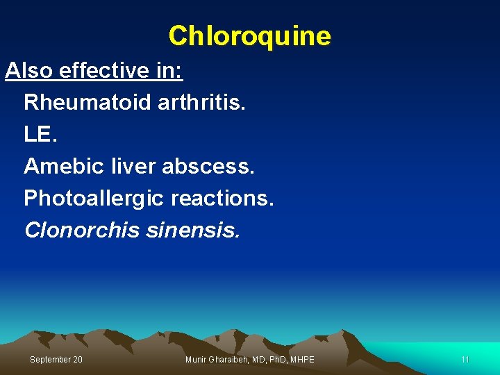 Chloroquine Also effective in: Rheumatoid arthritis. LE. Amebic liver abscess. Photoallergic reactions. Clonorchis sinensis.