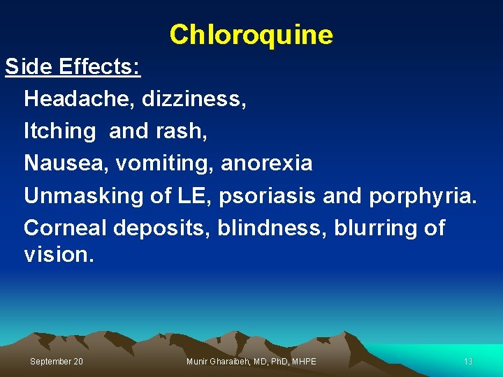 Chloroquine Side Effects: Headache, dizziness, Itching and rash, Nausea, vomiting, anorexia Unmasking of LE,