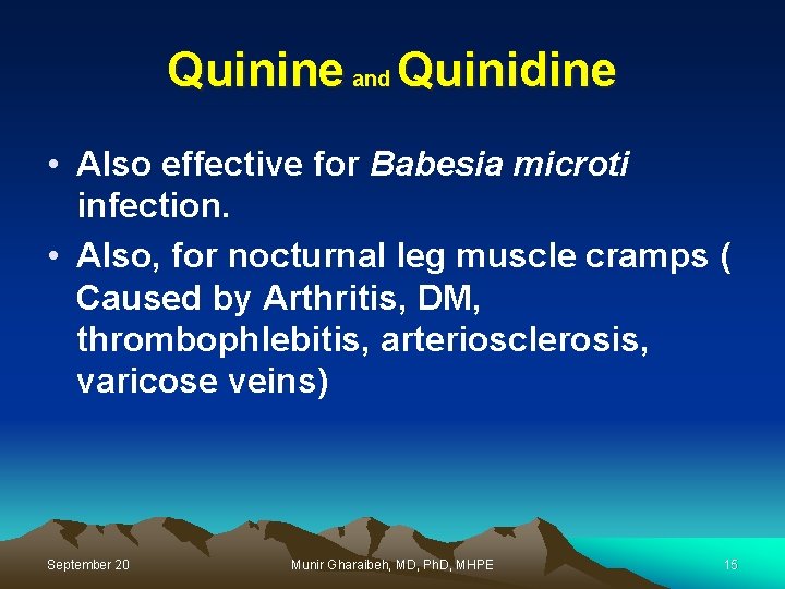Quinine and Quinidine • Also effective for Babesia microti infection. • Also, for nocturnal
