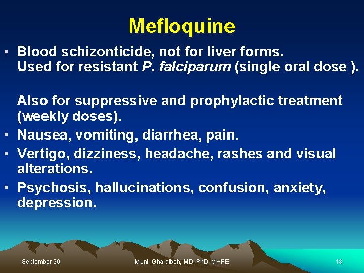 Mefloquine • Blood schizonticide, not for liver forms. Used for resistant P. falciparum (single