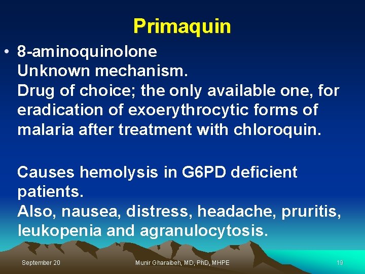 Primaquin • 8 -aminoquinolone Unknown mechanism. Drug of choice; the only available one, for