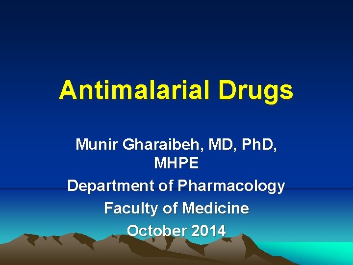 Antimalarial Drugs Munir Gharaibeh, MD, Ph. D, MHPE Department of Pharmacology Faculty of Medicine