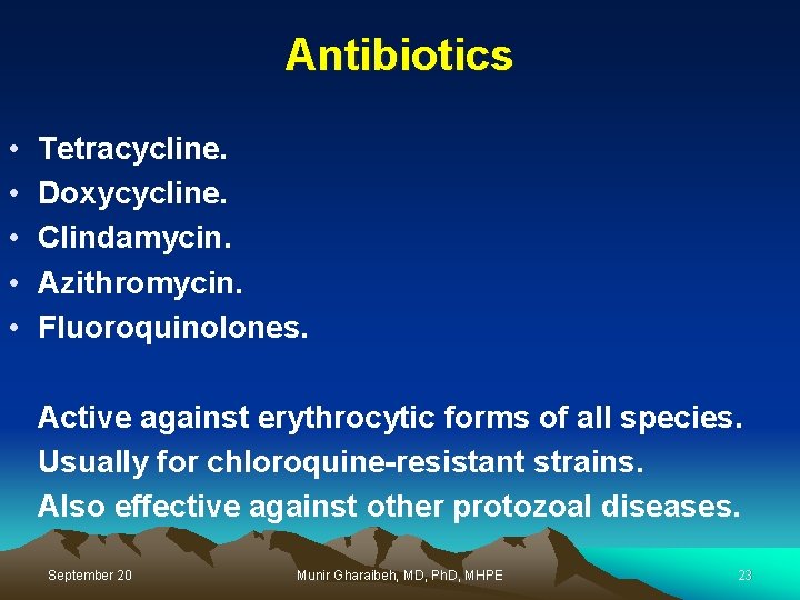 Antibiotics • • • Tetracycline. Doxycycline. Clindamycin. Azithromycin. Fluoroquinolones. Active against erythrocytic forms of