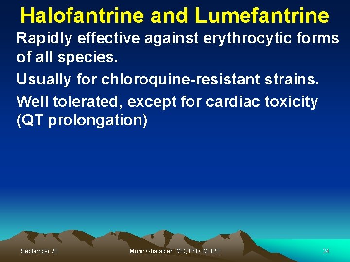 Halofantrine and Lumefantrine Rapidly effective against erythrocytic forms of all species. Usually for chloroquine-resistant