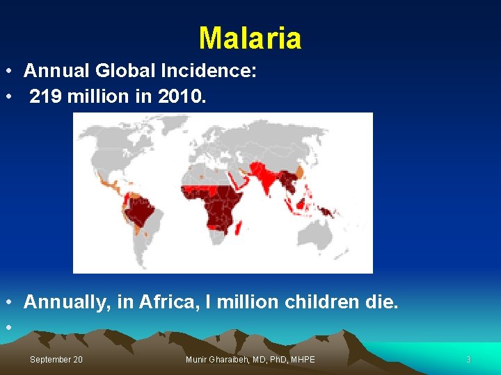 Malaria • Annual Global Incidence: • 219 million in 2010. • Annually, in Africa,