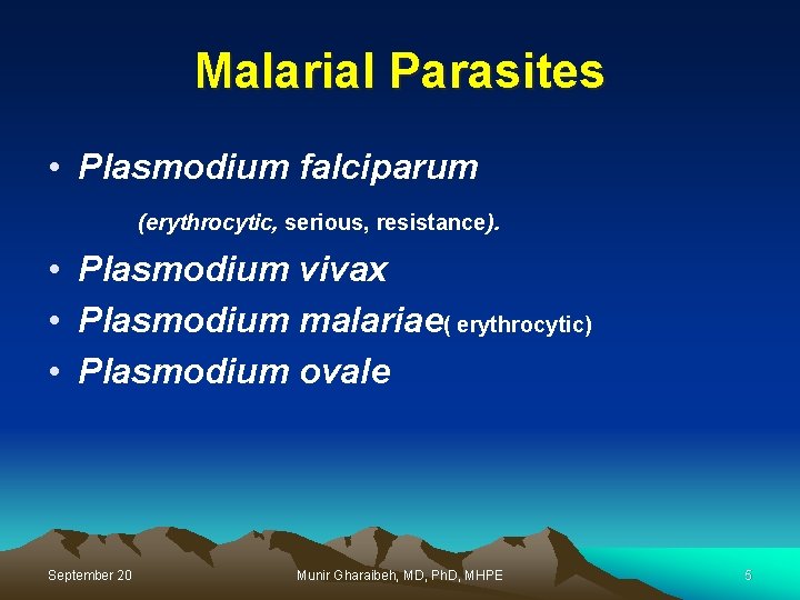 Malarial Parasites • Plasmodium falciparum (erythrocytic, serious, resistance). • Plasmodium vivax • Plasmodium malariae(
