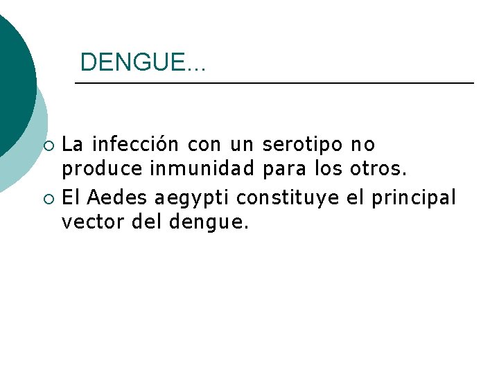 DENGUE. . . La infección con un serotipo no produce inmunidad para los otros.