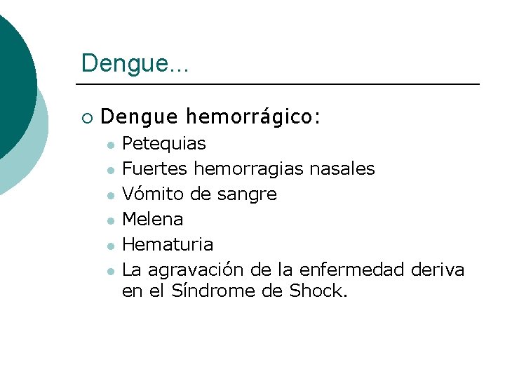 Dengue. . . ¡ Dengue hemorrágico: l l l Petequias Fuertes hemorragias nasales Vómito