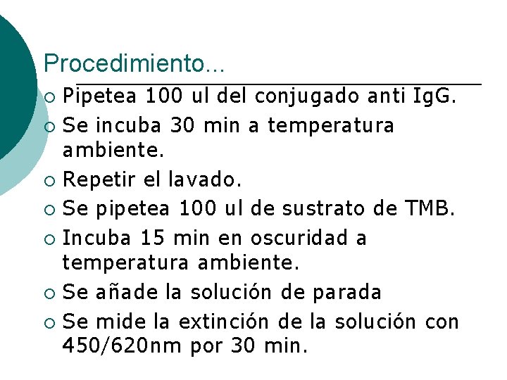 Procedimiento. . . Pipetea 100 ul del conjugado anti Ig. G. ¡ Se incuba