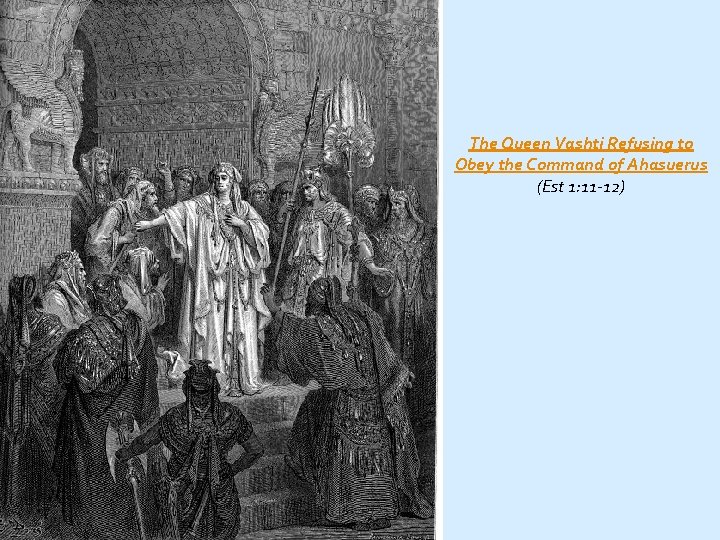 The Queen Vashti Refusing to Obey the Command of Ahasuerus (Est 1: 11 -12)
