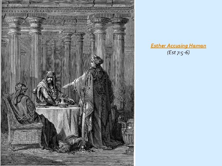 Esther Accusing Haman (Est 7: 5 -6) 