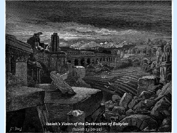 Isaiah's Vision of the Destruction of Babylon (Isaiah 13: 20 -21) 