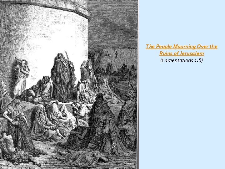 The People Mourning Over the Ruins of Jerusalem (Lamentations 1: 8) 