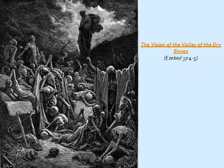 The Vision of the Valley of the Dry Bones (Ezekial 37: 4 -5) 