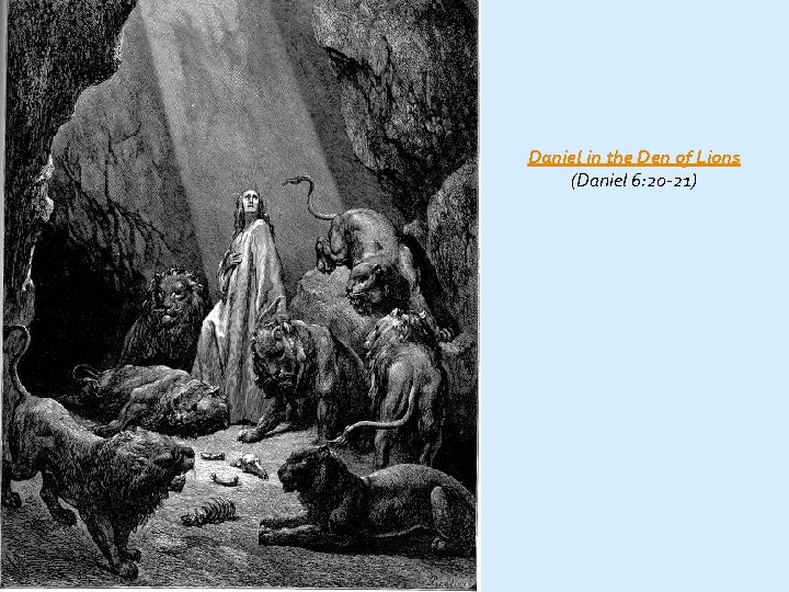 Daniel in the Den of Lions (Daniel 6: 20 -21) 