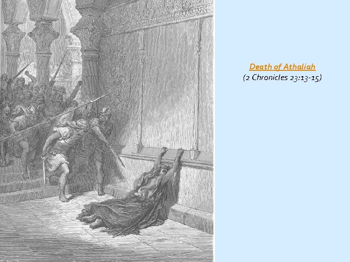 Death of Athaliah (2 Chronicles 23: 13 -15) 