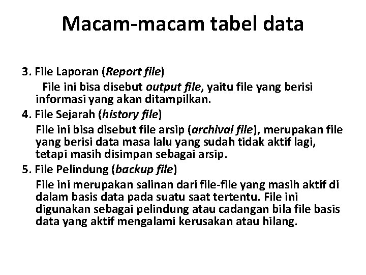 Macam-macam tabel data 3. File Laporan (Report file) File ini bisa disebut output file,