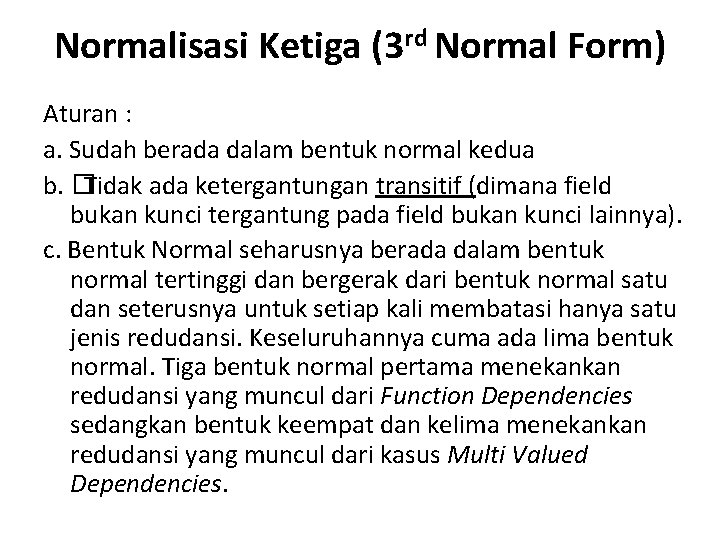 Normalisasi Ketiga (3 rd Normal Form) Aturan : a. Sudah berada dalam bentuk normal
