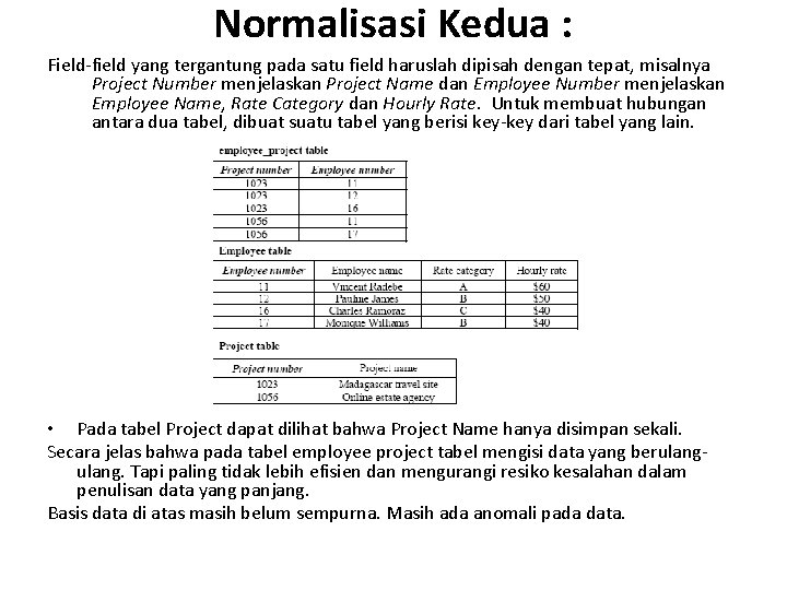 Normalisasi Kedua : Field-field yang tergantung pada satu field haruslah dipisah dengan tepat, misalnya