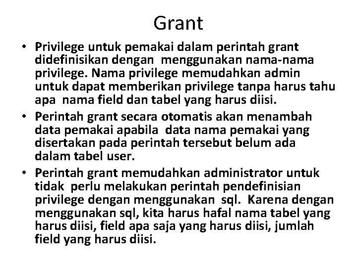 Grant • Privilege untuk pemakai dalam perintah grant didefinisikan dengan menggunakan nama-nama privilege. Nama