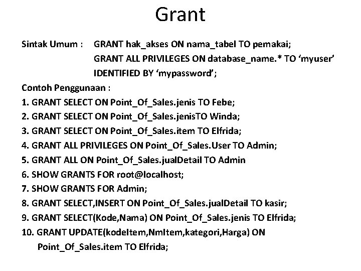 Grant Sintak Umum : GRANT hak_akses ON nama_tabel TO pemakai; GRANT ALL PRIVILEGES ON