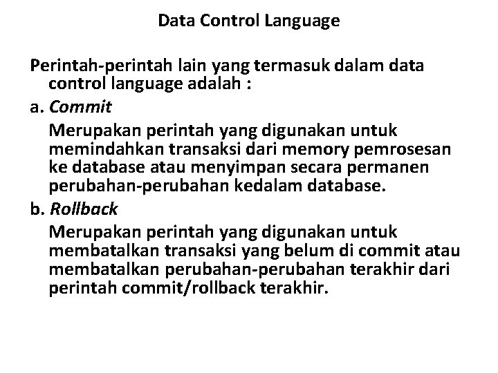 Data Control Language Perintah-perintah lain yang termasuk dalam data control language adalah : a.