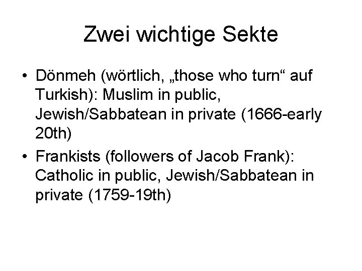 Zwei wichtige Sekte • Dönmeh (wörtlich, „those who turn“ auf Turkish): Muslim in public,