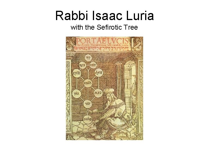 Rabbi Isaac Luria with the Sefirotic Tree 