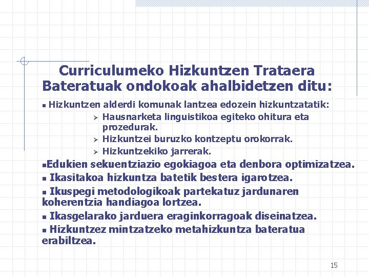 Curriculumeko Hizkuntzen Trataera Bateratuak ondokoak ahalbidetzen ditu: n Hizkuntzen alderdi komunak lantzea edozein hizkuntzatatik: