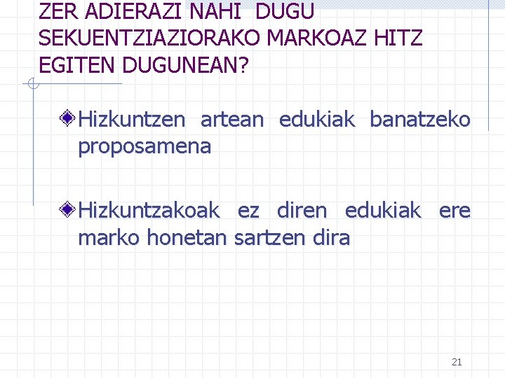 ZER ADIERAZI NAHI DUGU SEKUENTZIAZIORAKO MARKOAZ HITZ EGITEN DUGUNEAN? Hizkuntzen artean edukiak banatzeko proposamena