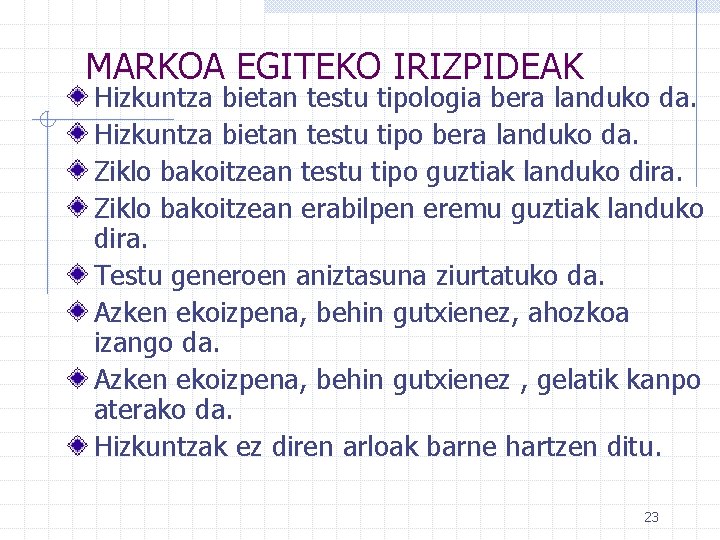 MARKOA EGITEKO IRIZPIDEAK Hizkuntza bietan testu tipologia bera landuko da. Hizkuntza bietan testu tipo