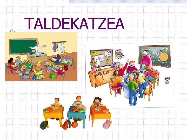 TALDEKATZEA 32 