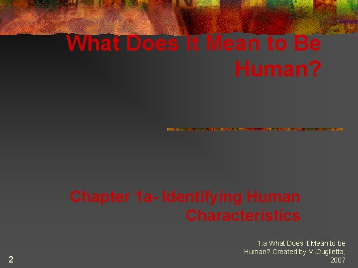 What Does It Mean to Be Human? Chapter 1 a- Identifying Human Characteristics 2