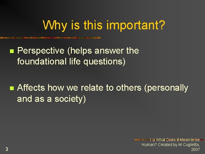 Why is this important? 3 n Perspective (helps answer the foundational life questions) n