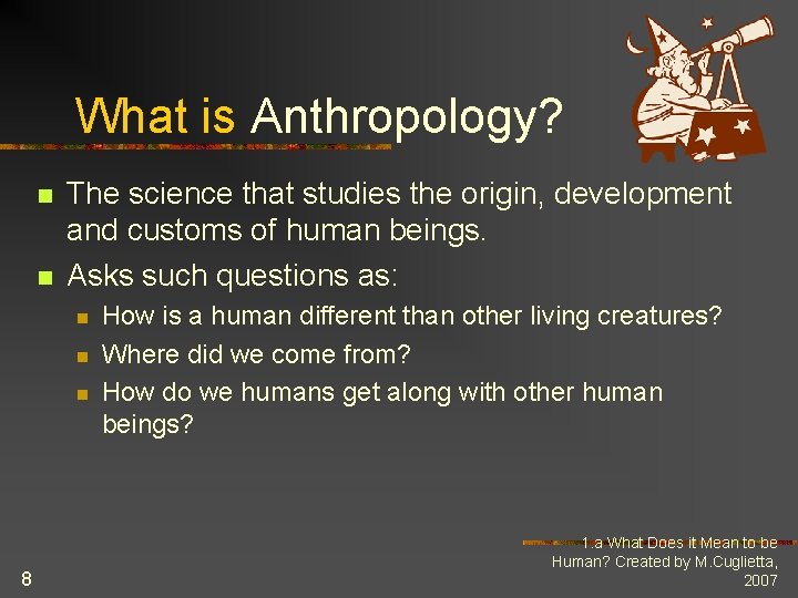 What is Anthropology? n n The science that studies the origin, development and customs