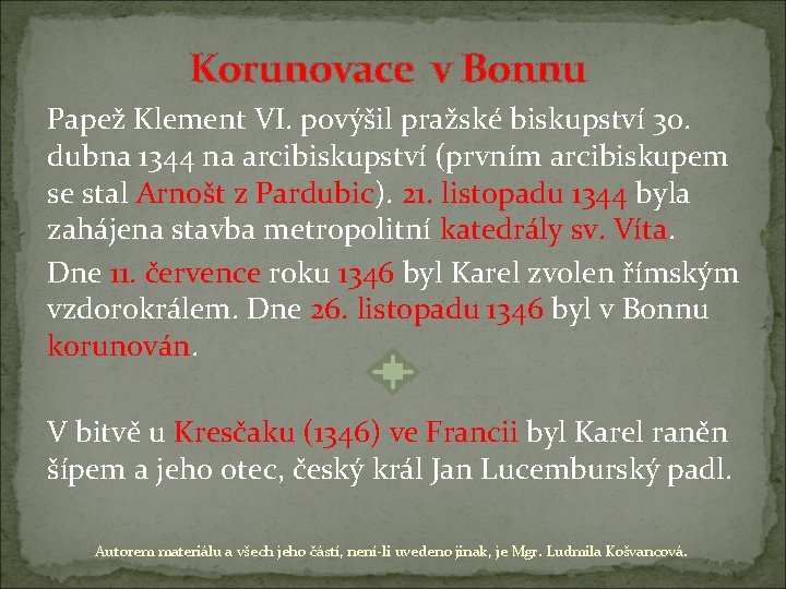 Korunovace v Bonnu Papež Klement VI. povýšil pražské biskupství 30. dubna 1344 na arcibiskupství